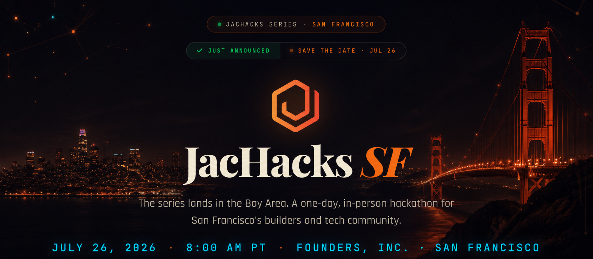 JacHacks SF. July 26, 2026, 8:00 AM PT, Founders, Inc., San Francisco.